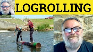 😎Logrolling Meaning - Logrolling Defined - Logrolling Examples - Logrolling Definition - Logrolling