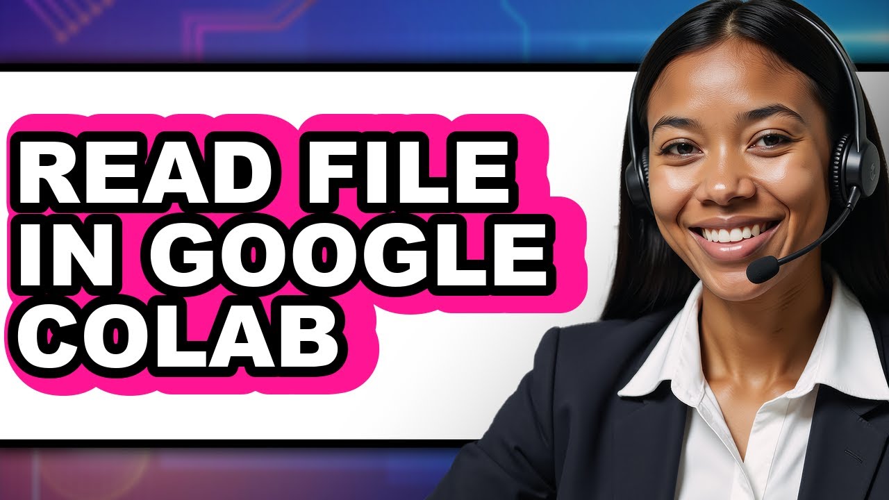 How to Read File in Google Colab - Full Guide
