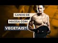 É possível ganhar massa muscular com uma dieta vegana? - Mauricio Garcia