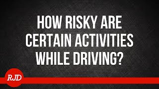 How Risky Are Certain Activities While Driving?