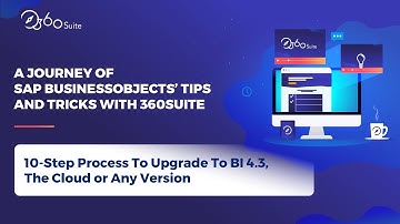 10-Step Process To Upgrade To SAP BusinessObjects BI 4.3, The Cloud Or Any Version