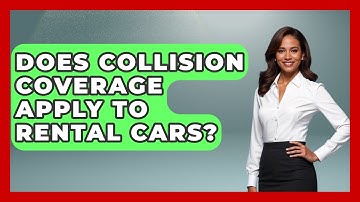 Does Collision Coverage Apply To Rental Cars? - Auto Coverage Explained