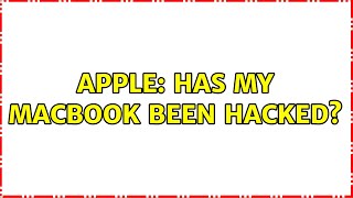 Apple: Has my MacBook been hacked?