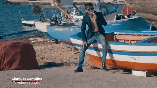 Gianluca Gambino - Te Vulesse Spuglia' (Video Ufficiale 2021)