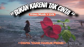 Cinta Yang Harus Pergi  bukan Karena Tak Cinta  Lagu  Lirik Original