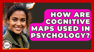 How Are Cognitive Maps Used In Psychology? - Anthropology Insights