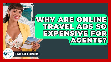 Why Are Online Travel Ads So Expensive For Agents? - Travel Agents Playbook