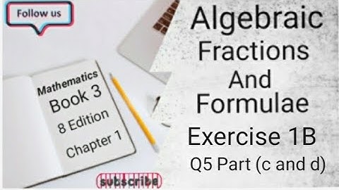 D3 CHAPTER 1 Ex 1B Q5 Part (c and d) Algebraic Fractions And Formulae (8 Edition )
