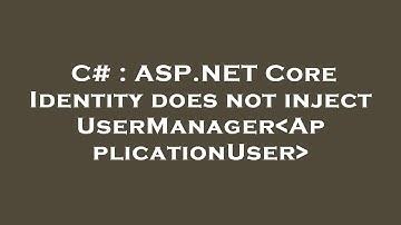 C# : ASP.NET Core Identity does not inject UserManager ApplicationUser