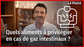 Contre les gaz intestinaux, quels aliments faut-il absolument éviter ou privilégier ?