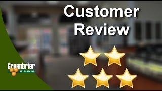 Greenbrier Pawn Chesapeake          Amazing           Five Star Review by Jake W.