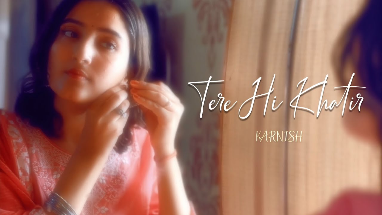Tere Hi Khatir - KARNISH | Official Music Video |  Latest Indie Song