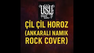 Üzgün Kaslı - Çil Çil Horoz (Ankaralı Namık Rock Cover)