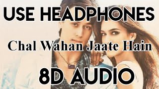 Chal Wahan Jaate Hain (8D AUDIO) - Arijit Singh | Tiger Shroff, Kriti Sanon