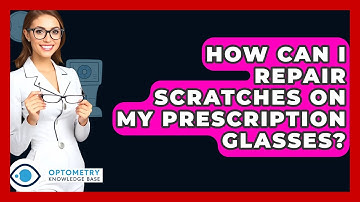 How Can I Repair Scratches On My Prescription Glasses? - Optometry Knowledge Base