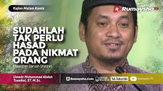 Kajian Malam Kamis : Sudahlah, Tak Perlu Hasad Pada Nikmat Orang! - Ustadz M Abduh Tuasikal