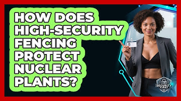 How Does High-security Fencing Protect Nuclear Plants? - SecurityFirstCorp.com