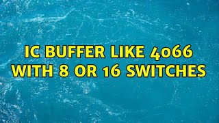 IC buffer like 4066 with 8 or 16 switches (2 Solutions!!)