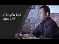Chuyển hoá quá khứ - Trích Pháp thoại Sư Ông Làng Mai 24/12/1989