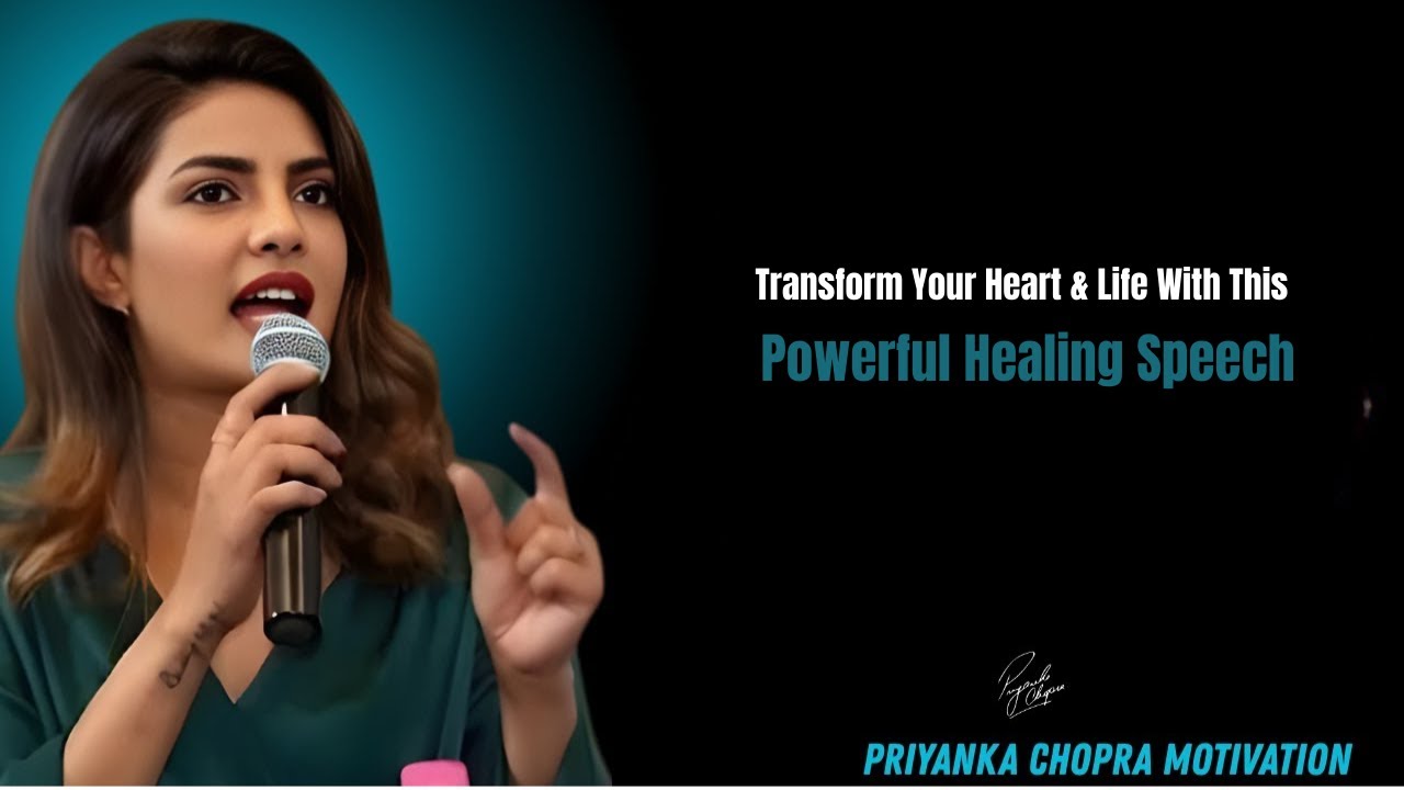 Преобразите свое сердце и жизнь с помощью этой мощной целительной речи | Приянка Чопра