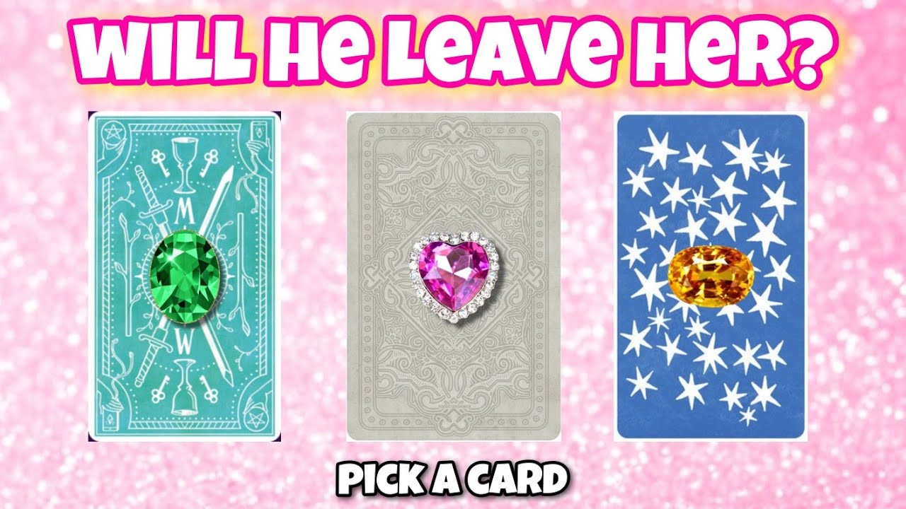pick a card - WILL HE LEAVE HER FOR YOU? Tarot card reading