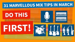 Dont Start Mixing Without Doing This First | 31 Mix Tips In March