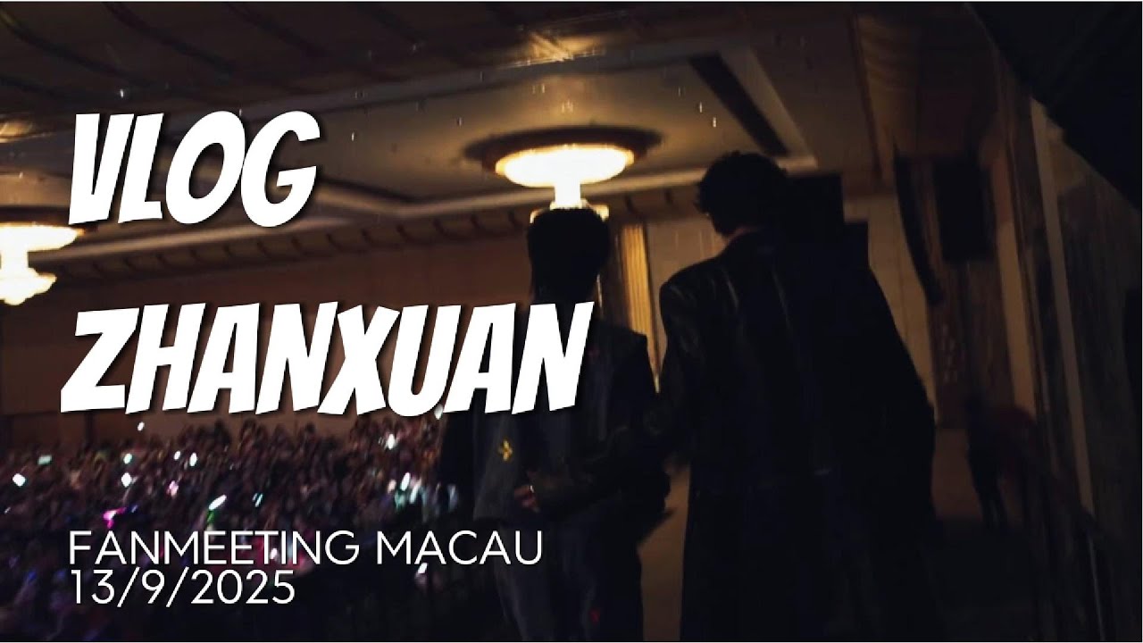 [VIETSUB] VLOG MACAU ZHANXUAN - TRIỂN HIÊN 13/9/2025 #zhanxuan #vlog #macau #fanmeeting