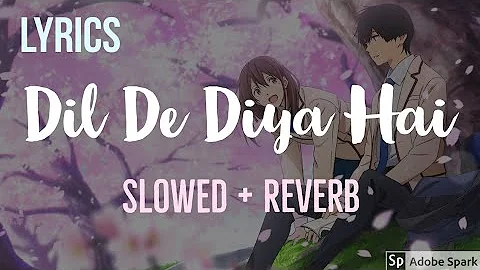 Dil De Diya Hai [Slowed + Reverb]  Full Song | Lyrics