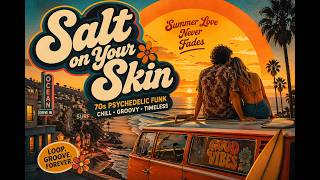 Salt on Your Skin — A Psychedelic Summer Daydream 🌅 [Lo-Fi Funk  Soul]