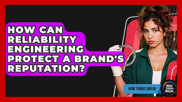 How Can Reliability Engineering Protect A Brand