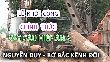 Lễ Khởi Công Động Thổ Xây Cầu HIỆP ÂN 2 chợ Xóm Củi bến NGUYỄN DUY Bờ Bắc Kênh Đôi - Sài Gòn