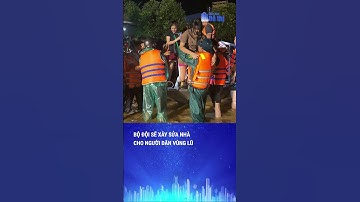 Bộ đội sẽ xây sửa nhà cho người dân vùng lũ | Diễn đàn Đô thị