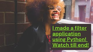 How to make your own Filter Application using Python | Resume and Portfolio Projects | Manage Cache
