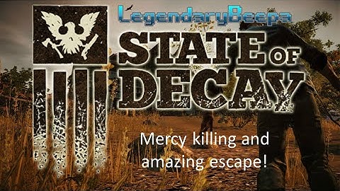 State of Decay: Gameplay, mercy kill and amazing escape!