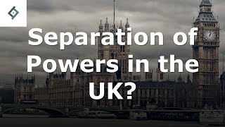 Is there a Separation of Powers in the UK?