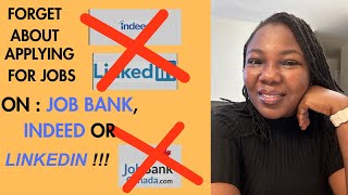 Forget about applying for jobs on Job bank, indeed or LinkedIn. Do This Instead!