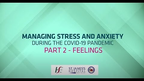Managing Stress and Anxiety during the Covid-19 Pandemic - Part 2: Feelings