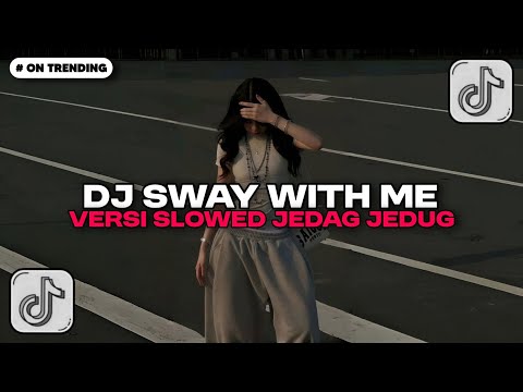 DJ SWAY WITH ME VERSI SLOWED JEDAG JEDUG MENGKANE FYP TIKTOK DJ VIRAL YANG KALIAN CARI