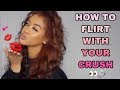 HOW TO FLIRT WITH YOUR CRUSH: HOW TO GET HIM/HER TO LIKE YOU