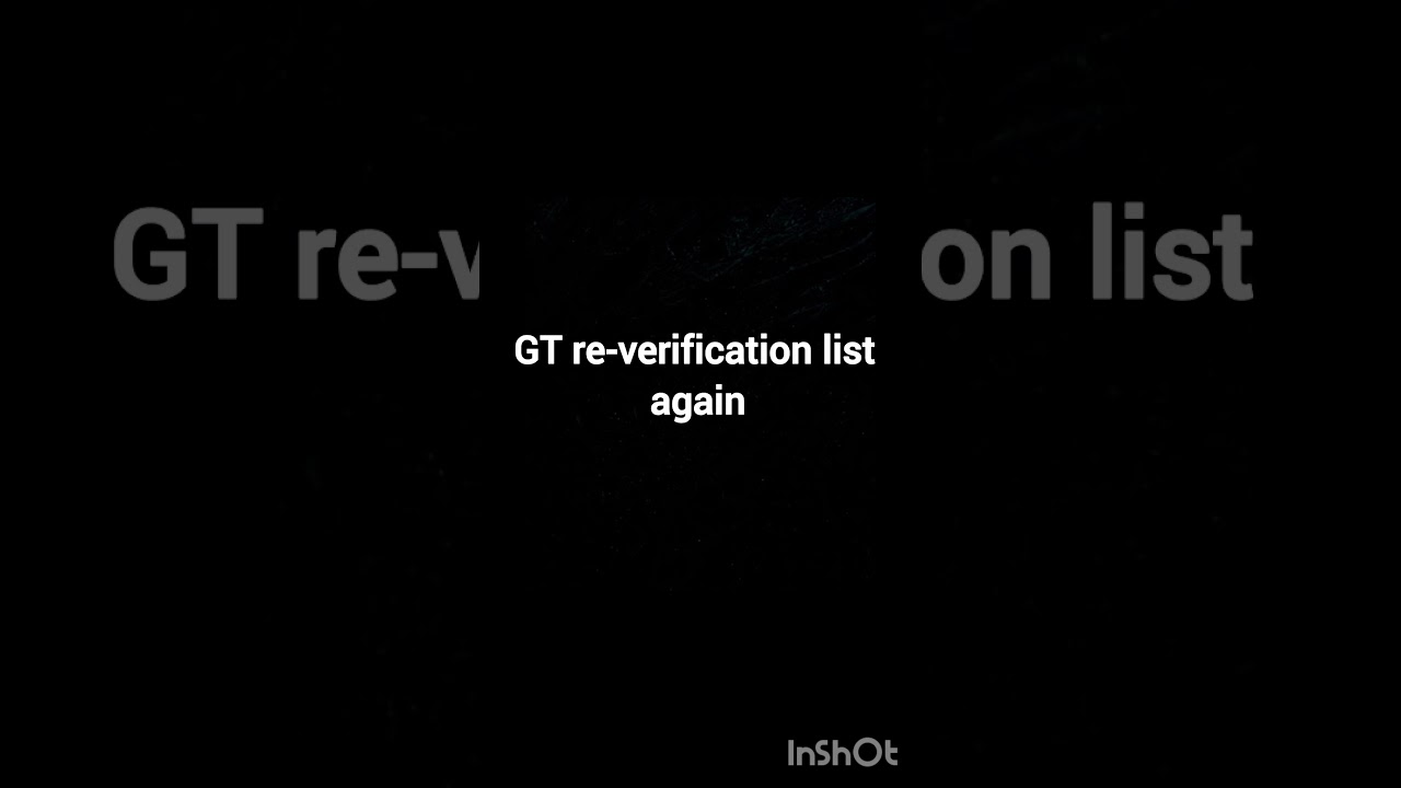 GT RE-VERIFICATION LIST AGAIN. 