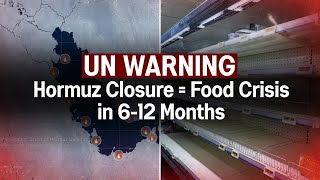 UN/FAO Warning: Hormuz Closure Could Trigger Global Food Price Crisis in 6–12 Months