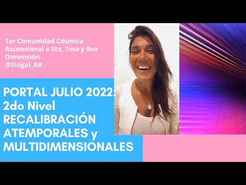 PORTAL JULIO 2022: 2do Nivel ? RECALIBRACIÓN ATEMPORALES ♾ y MULTIDIMENSIONALES ??