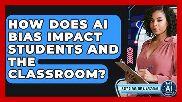 How Does AI Bias Impact Students And The Classroom? - Safe AI for The Classroom