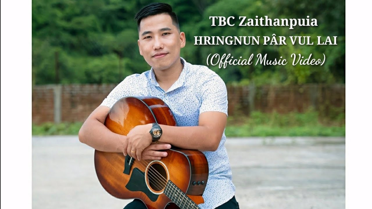 TBC Zaithanpuia   HRINGNUN PR VUL LAI Official Music Video