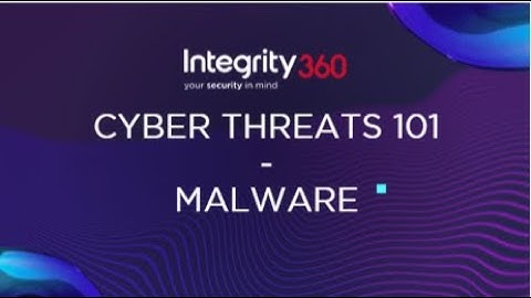 Malware Attacks - Understanding Cyber Threats 101 - Integrity360