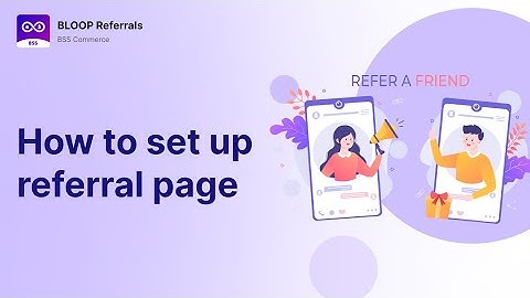 BLOOP Referral Program, Reward Shopify App | How to set up referral page