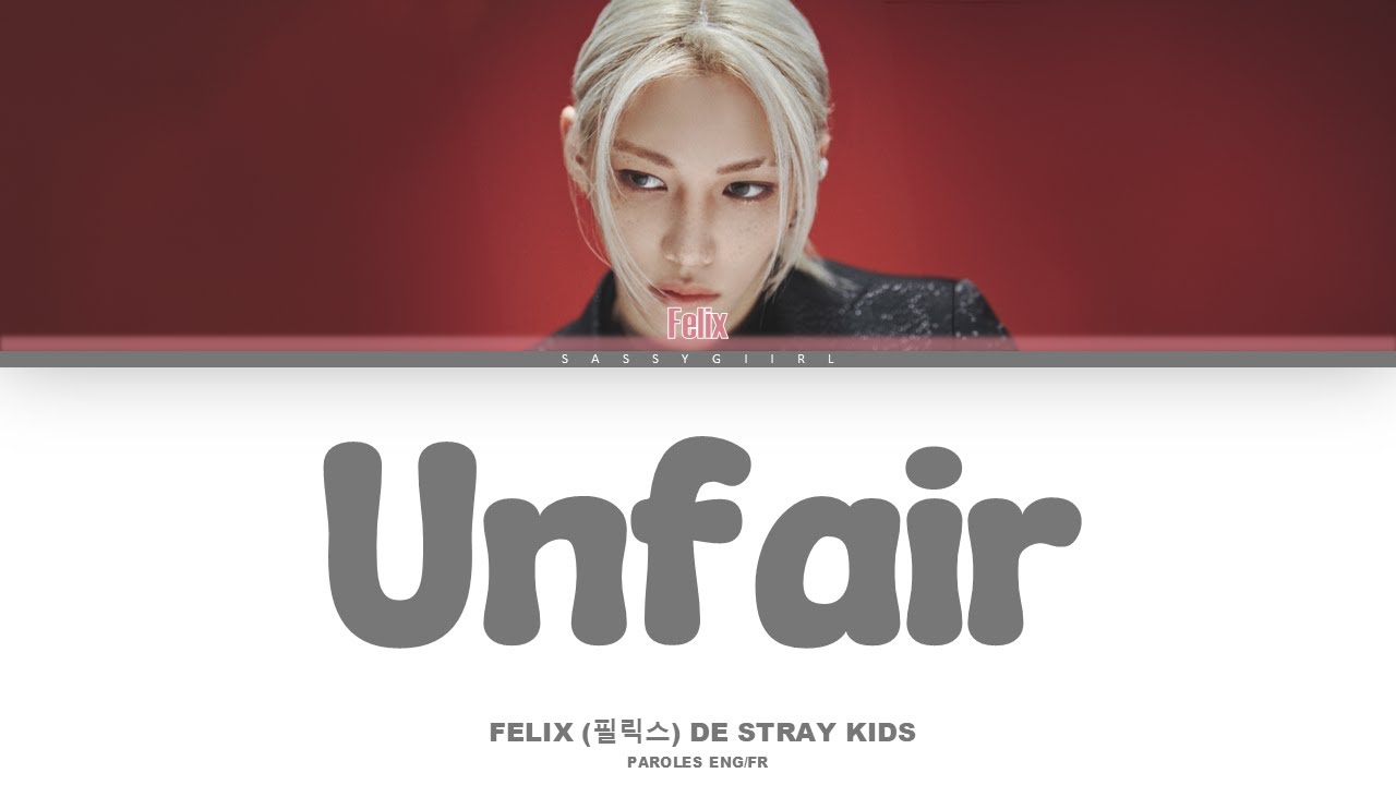 Felix (필릭스) (Stray Kids (스트레이 키즈)) - "Unfair" Lyrics VOSTFR [Color Coded Eng/Fr] - YouTube