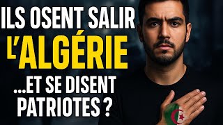 Ils Osent Salir Lalgérie Et Se Disent Patriotes