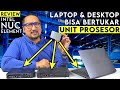 Laptop dan PC Desktop Bisa Tukaran Prosesor: Review Intel NUC Element
