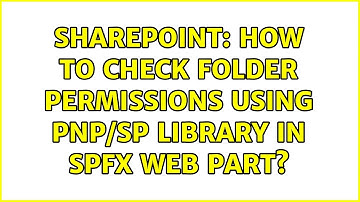 Sharepoint: How to check folder permissions using pnp/sp library in spfx web part?